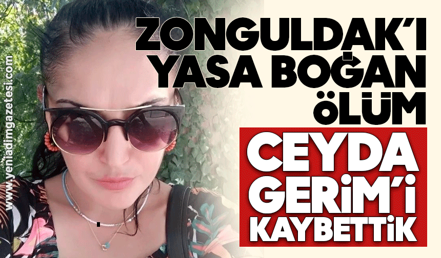 Zonguldak’ı yasa boğan ölüm: Ceyda Gerim’i kaybettik