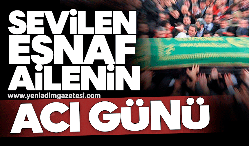 Sevilen esnaf ailenin acı günü