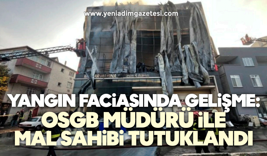 Yangın faciasında gelişme: OSGB müdürü ile mal sahibi tutuklandı