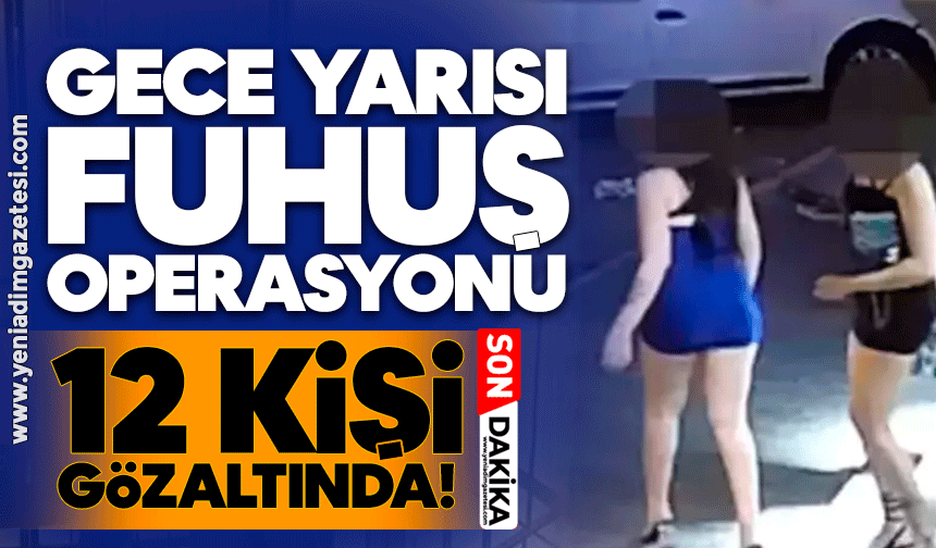 Gece yarısı 'fuhuş' operasyonu! Çok sayıda gözaltı var