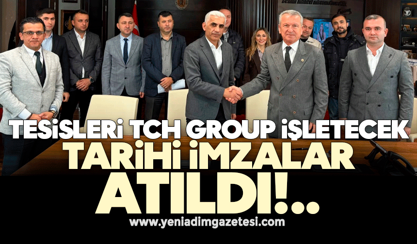 Tesisleri TCH Group işletecek: Tarihi imzalar atıldı