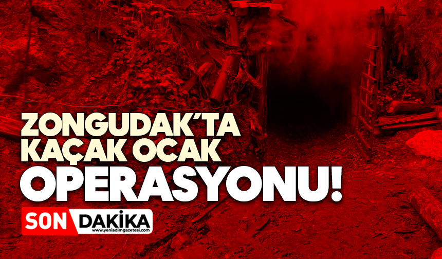 Zonguldak’ta ‘kaçak ocak’ operasyonu