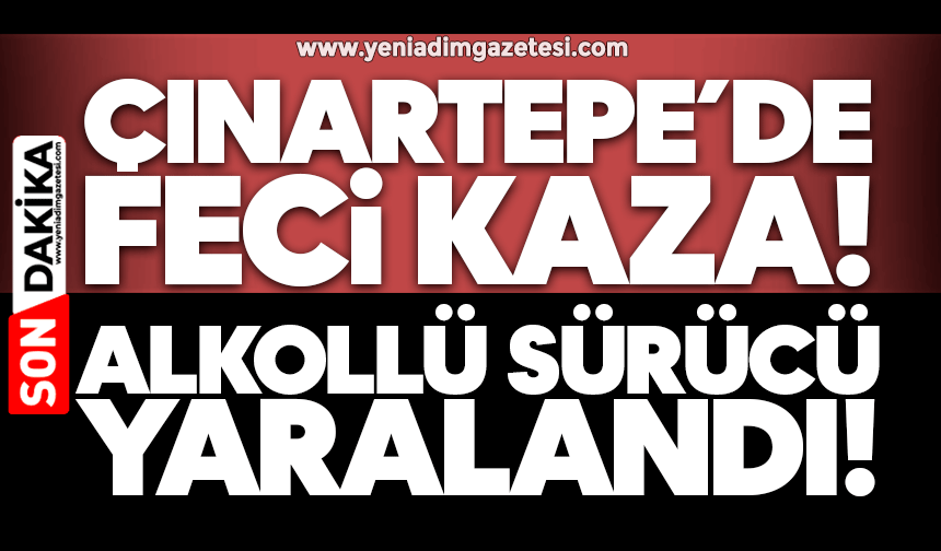 Çınartepe’de kaza! Alkollü sürücü yaralandı