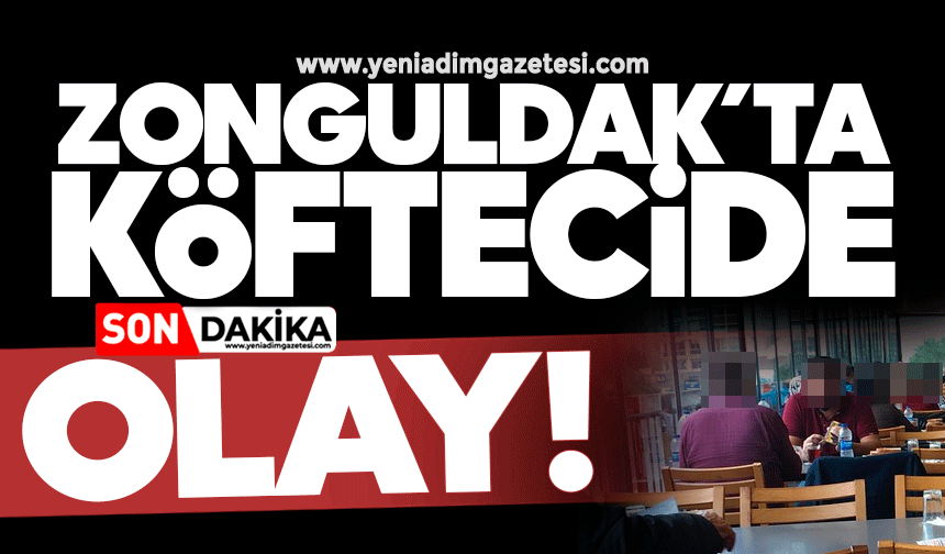 Zonguldak’ta köftecide olay!