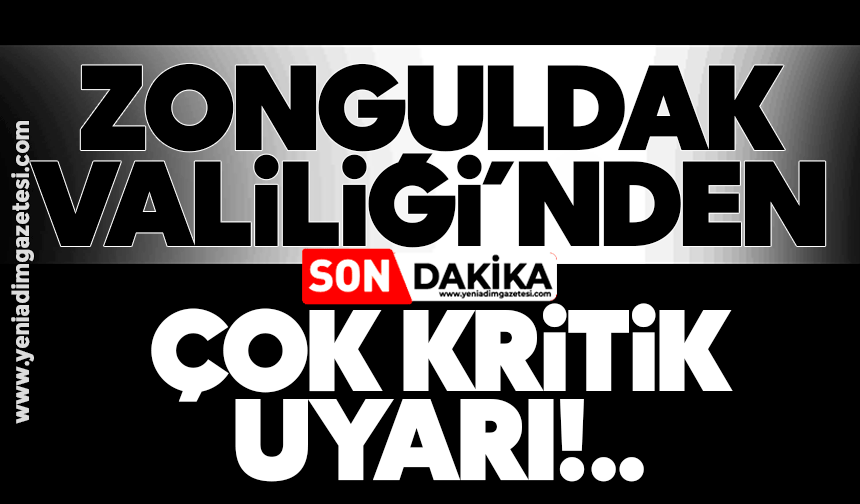 Zonguldak Valiliği'nden çok kritik uyarı!