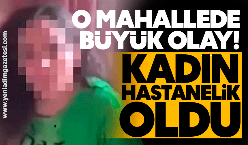 O mahallede olay! Kadın hastanelik oldu