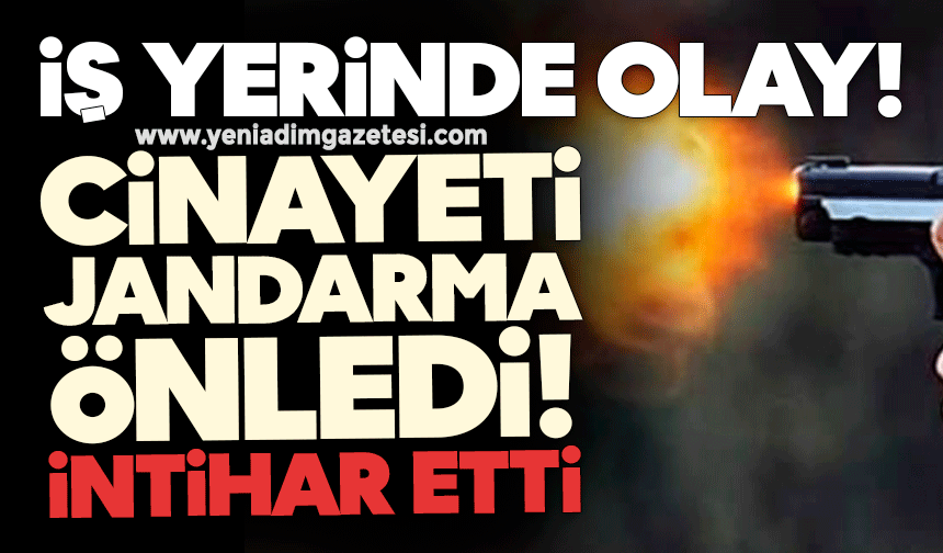 İş yerinde olay! Cinayeti jandarma önledi: İntihar etti