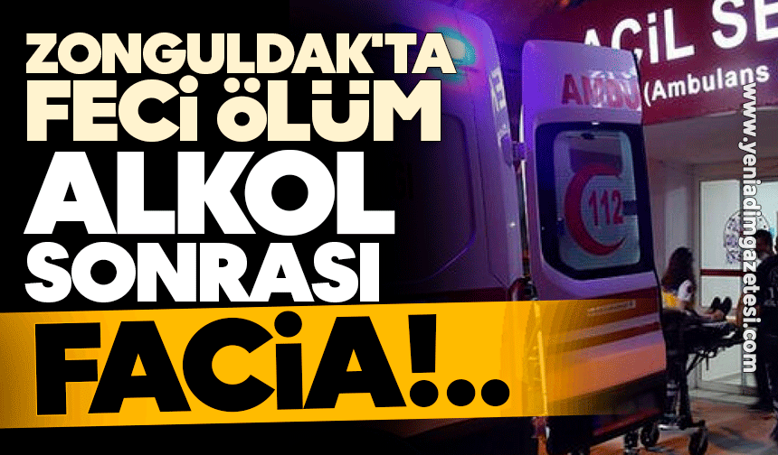 Zonguldak'ta feci ölüm: Alkol sonrası facia