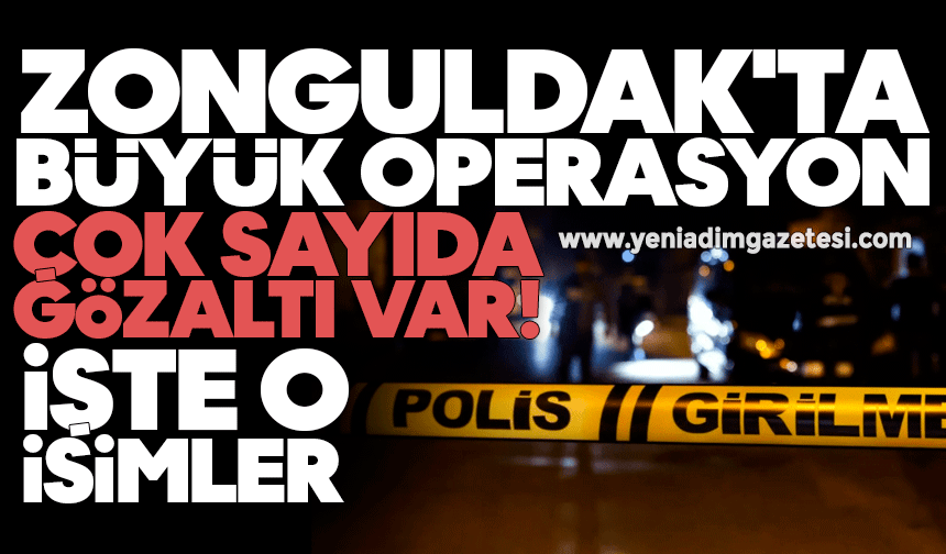 Zonguldak'ta büyük operasyon: Çok sayıda gözaltı var! İşte o isimler
