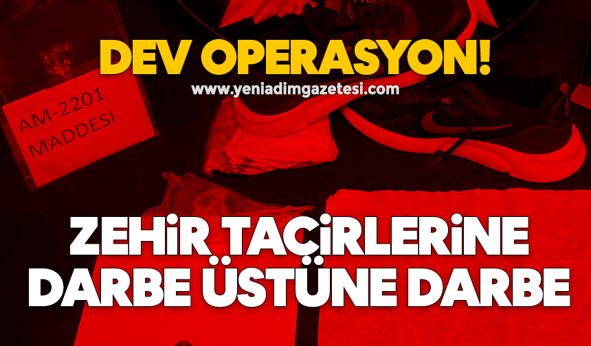 Dev operasyon: Zehir tacirlerine darbe üstüne darbe
