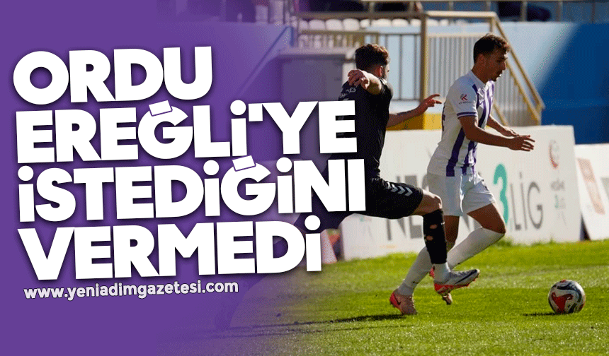 Ordu Ereğli'ye istediğini vermedi