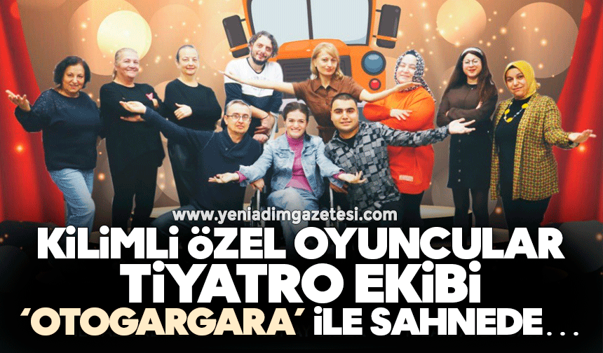 Kilimli Özel Oyuncular Tiyatrosu ‘Otogargara’ ile sahnede…