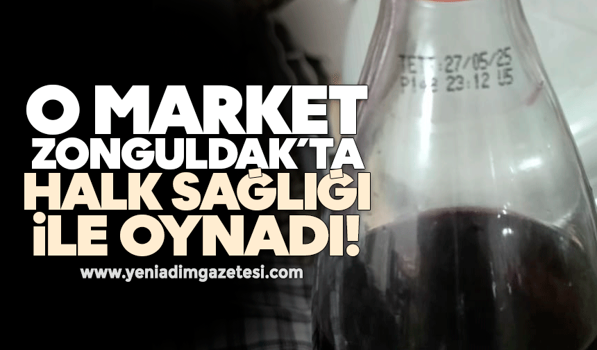 O market, Zonguldak’ta halk sağlığı ile oynadı!
