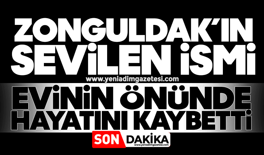 Zonguldak’ın sevilen ismi evinin önünde hayatını kaybetti