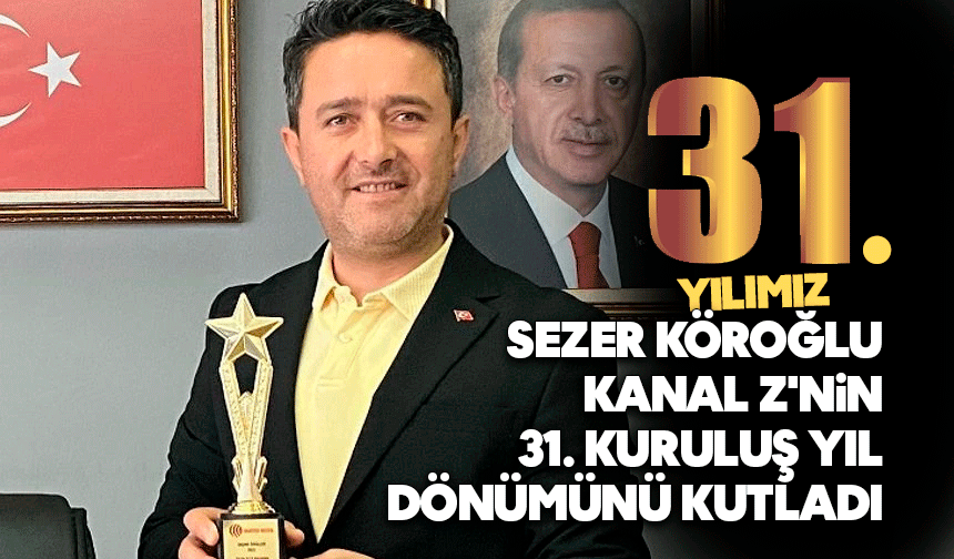 Sezer Köroğlu, Kanal Z'nin 31. kuruluş yıl dönümünü kutladı