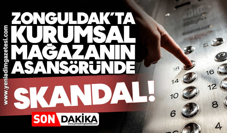Zonguldak’ta kurumsal mağazanın asansöründe skandal!