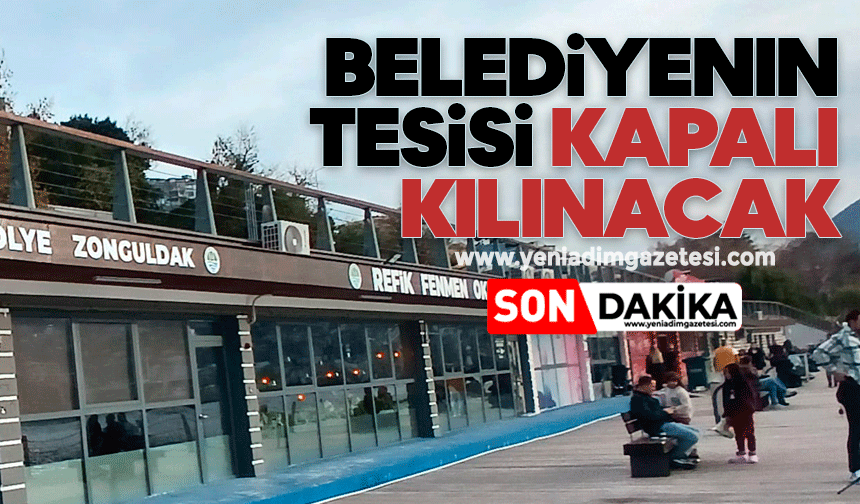 Belediyenin tesisi kapalı kılınacak