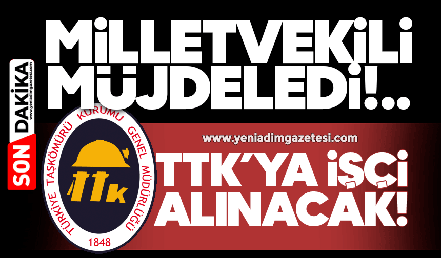 Milletvekili müjdeledi! TTK'ya işçi alınacak!
