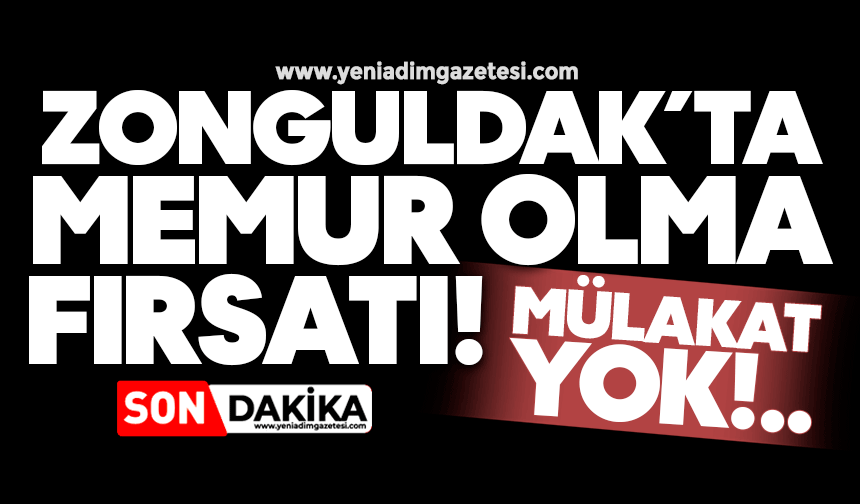 Zonguldak’ta memur olma fırsatı! Mülakat yok!