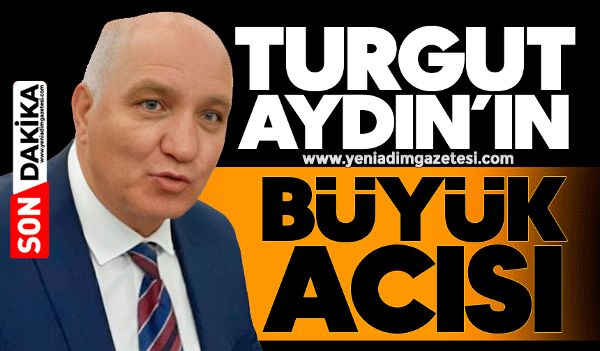 Turgut Aydın’ın ‘büyük’ acısı