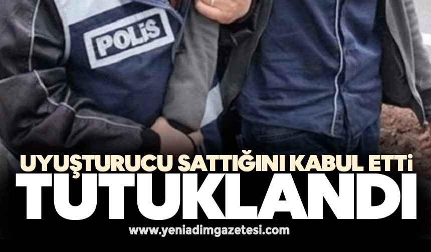 Uyuşturucu sattığını kabul etti: Tutuklandı