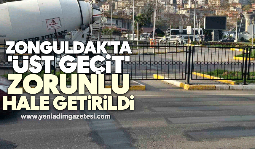 Zonguldak'ta 'üst geçit' zorunlu hale getirildi
