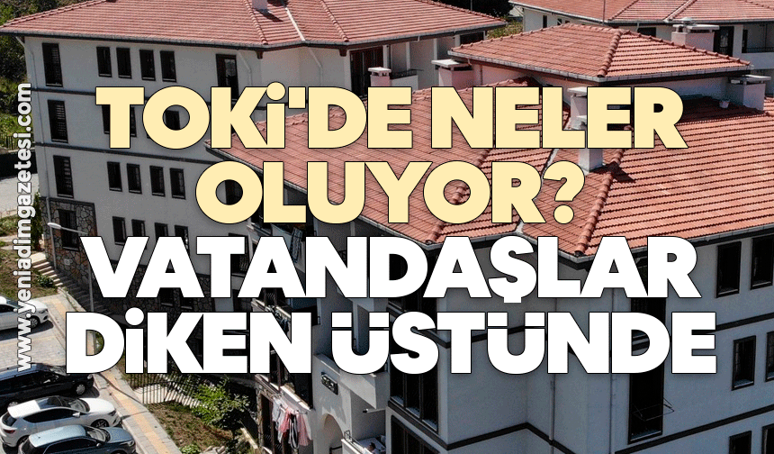 TOKİ'de neler oluyor? Vatandaşlar diken üstünde