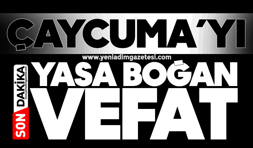 Çaycuma’yı yasa boğan vefat