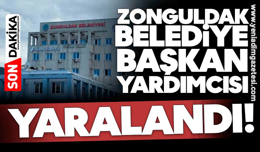 Zonguldak Belediye Başkan Yardımcısı yaralandı