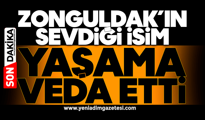 Zonguldak’ın sevdiği isim hayatını kaybetti