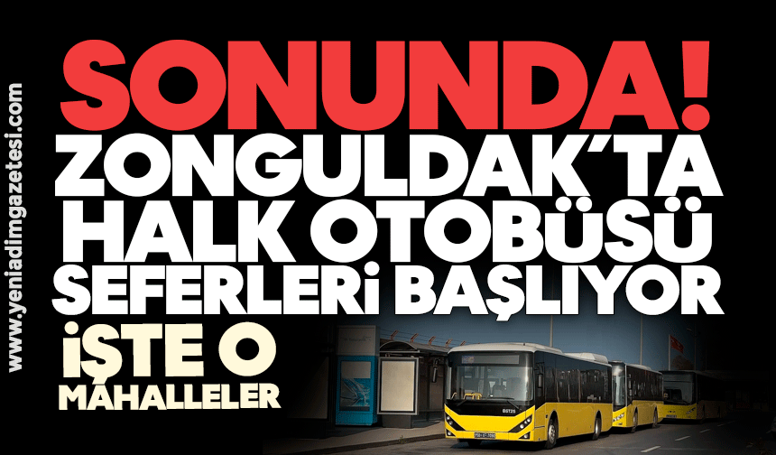 Sonunda! Zonguldak’ta halk otobüsü seferleri başlıyor: İşte o mahalleler