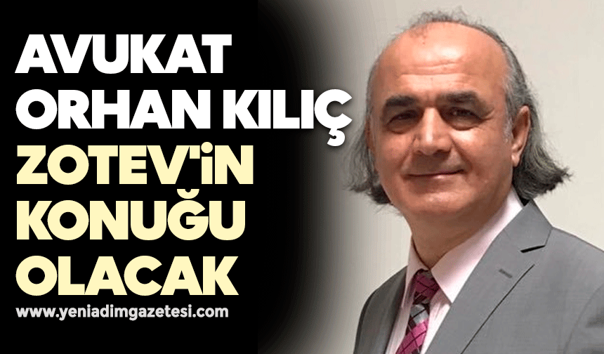 Avukat Orhan Kılıç ZOTEV'in konuğu olacak