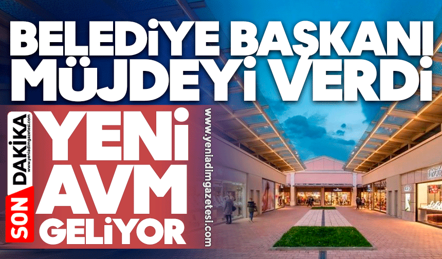 Belediye Başkanı müjdeyi verdi: Yeni AVM geliyor!