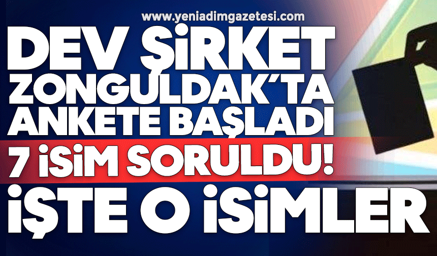 Dev şirket Zonguldak’ta ankete başladı: 7 isim soruldu! İşte o isimler