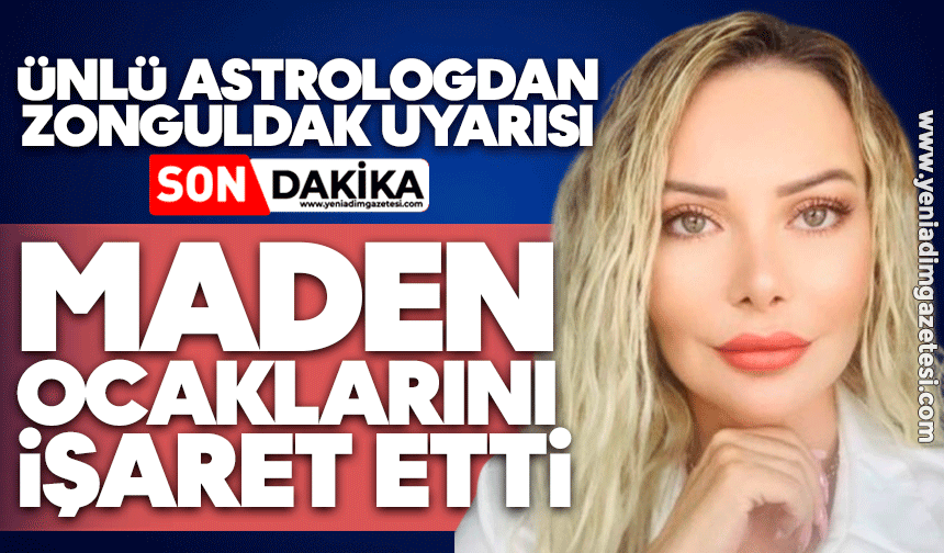 Ünlü astrologdan Zonguldak uyarısı: Maden ocaklarını işaret etti