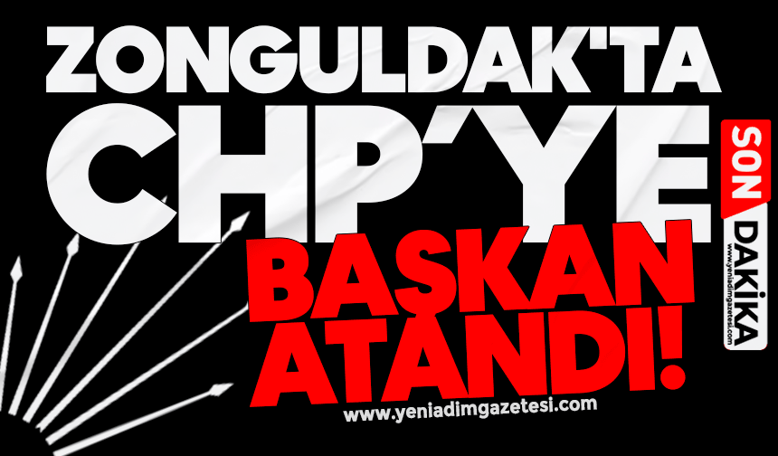 Zonguldak'ta CHP'ye 'başkan' atandı!