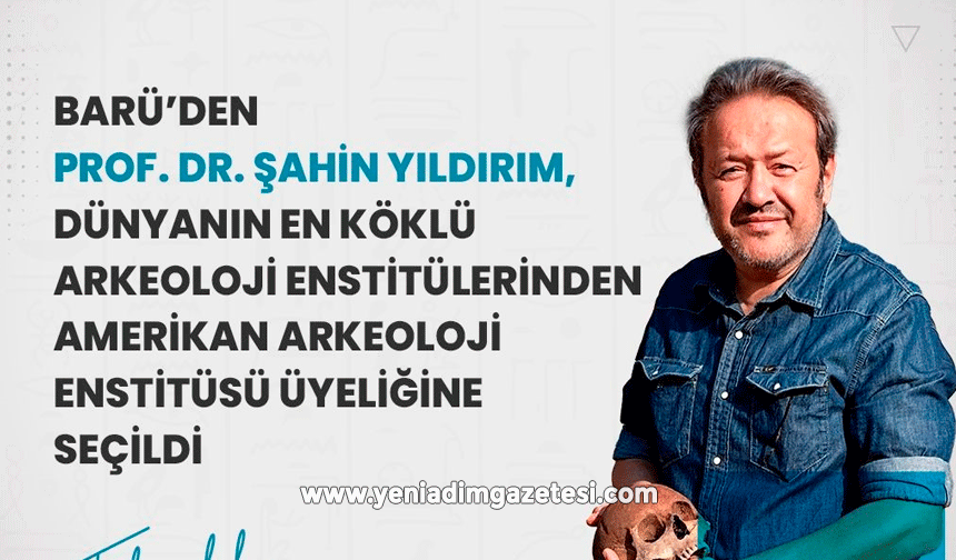 BARÜ'den Prof. Dr. Yıldırım, Amerikan Arkeoloji Enstitüsü üyeliğine seçildi