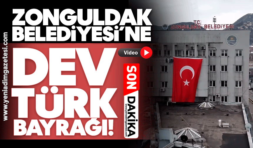 Zonguldak Belediyesi’ne dev Türk Bayrağı!
