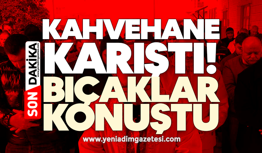 Kahvehane karıştı! Bıçaklar konuştu
