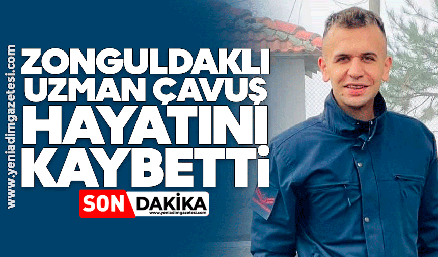 Zonguldaklı Uzman Çavuş hayatını kaybetti