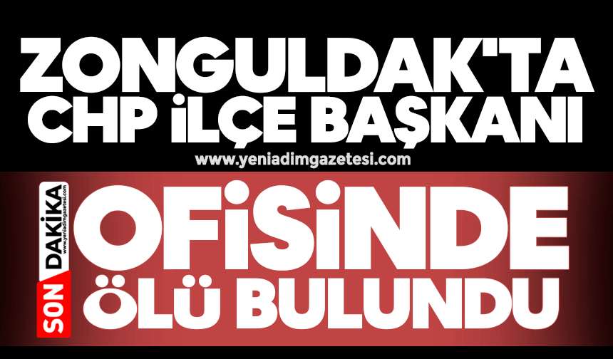 Zonguldak'ta CHP İlçe Başkanı ofisinde ölü bulundu