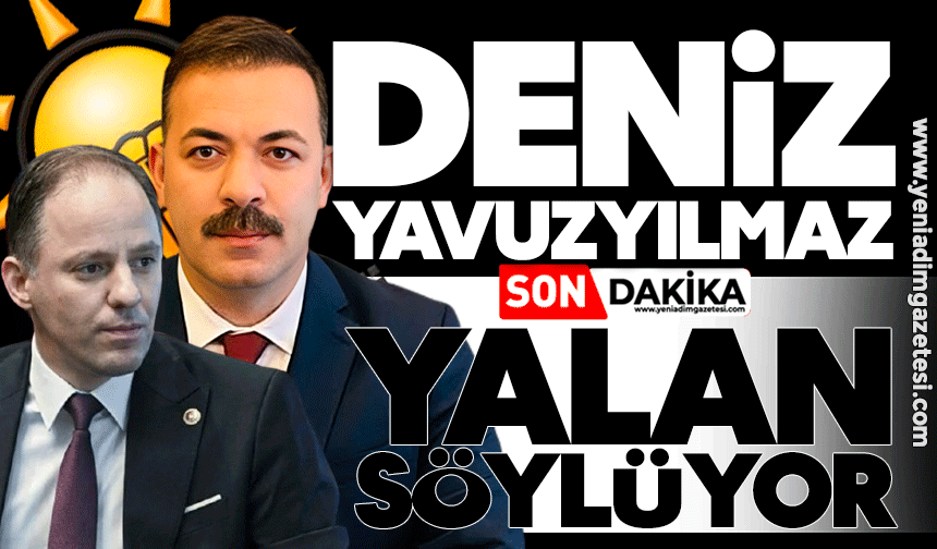 Deniz Yavuzyılmaz yalan söylüyor!
