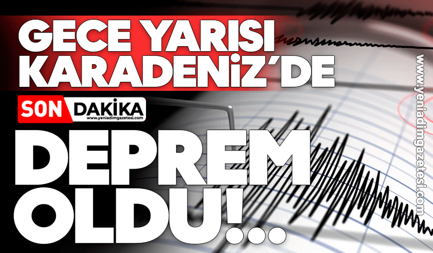Karadeniz'de gece yarısı deprem oldu!