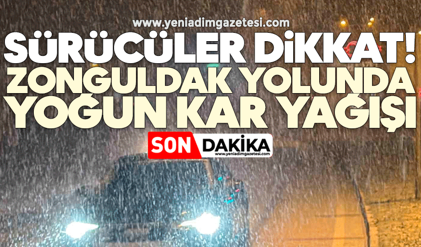 Sürücüler dikkat! Zonguldak yolunda yoğun kar yağışı