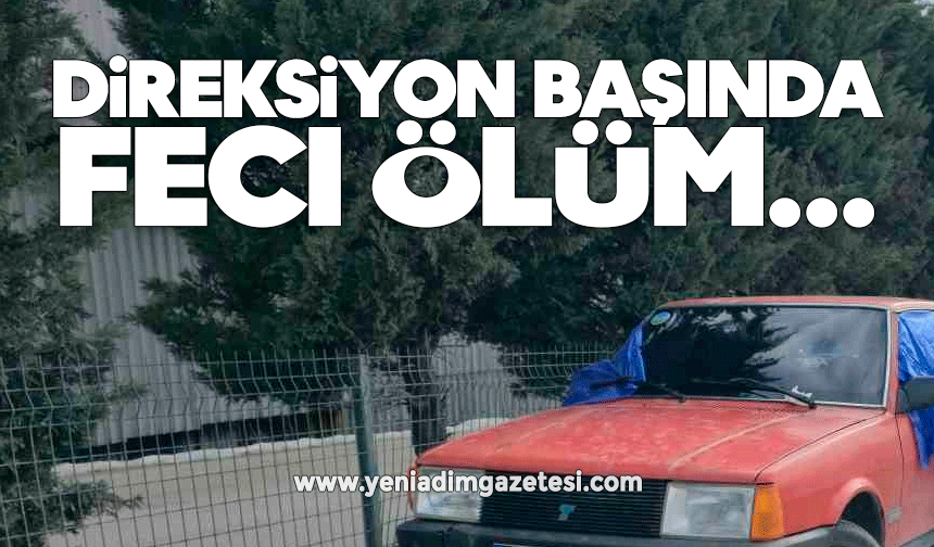 Direksiyon başında feci ölüm...