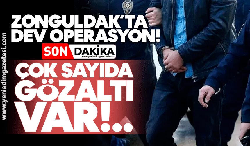 Zonguldak'ta dev operasyon: Çok sayıda gözaltı var
