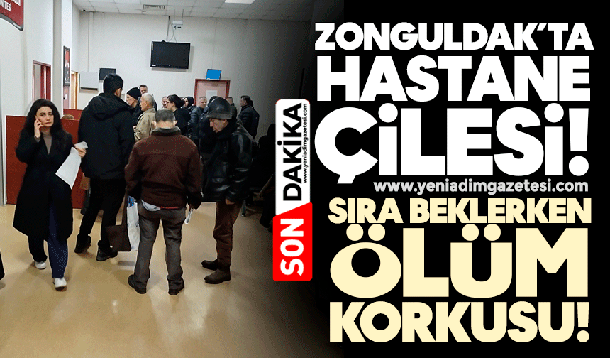 Zonguldak’ta hastane çilesi! Sıra beklerken ölmekten korkuyorlar