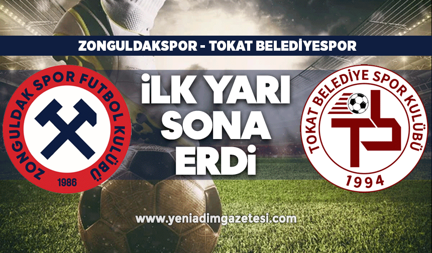 Zonguldakspor - Tokat Belediyespor maçında ilk yarı sona erdi