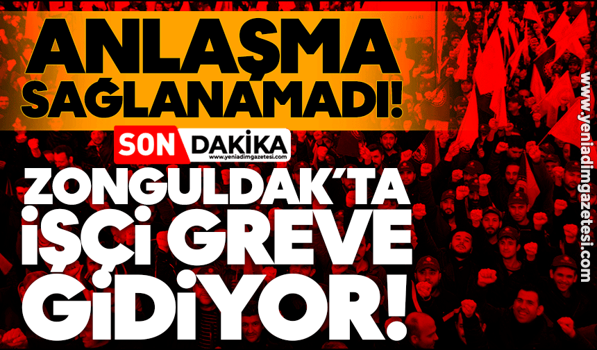 Anlaşma sağlanamadı: Zonguldak’ta işçi greve gidiyor!