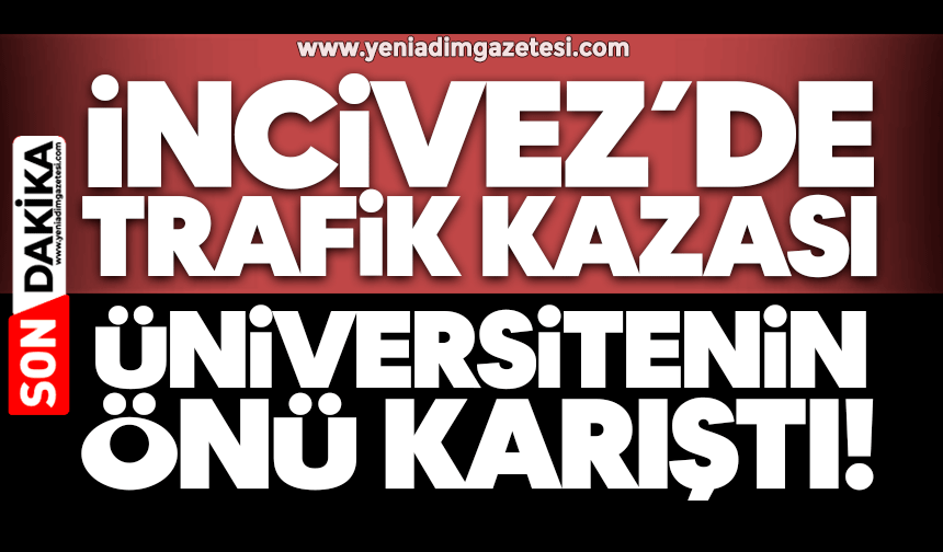İncivez’de kaza: Üniversitenin önü karıştı!